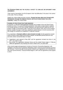 THE EUROPEAN UNION HAS THE POLITICAL CAPACITY TO CONCLUDE AND IMPLEMENT TRADE AGREEMENTS. There may be a perception that the European Union has difficulties in this area in the context of the crisis. This is a mistake. D