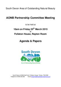 South Devon Area of Outstanding Natural Beauty  AONB Partnership Committee Meeting to be held at  10am on Friday 20th March 2015