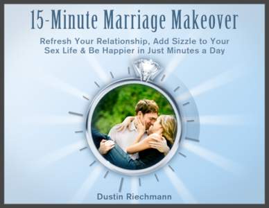 1  15-Minute Marriage Makeover 15-Minute Marriage Makeover Refresh Your Relationship, Add Sizzle to Your Sex Life & Be Happier in Just Minutes a Day