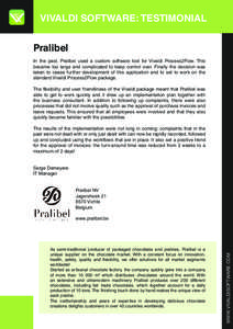 VIVALDI SOFTWARE: TESTIMONIAL Pralibel In the past, Pralibel used a custom software tool for Vivaldi Process2Flow. This became too large and complicated to keep control over. Finally the decision was taken to cease furth