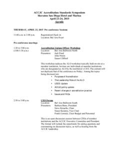 ACCJC Accreditation Standards Symposium Sheraton San Diego Hotel and Marina April 23-24, 2015 Agenda THURSDAY, APRIL 23, 2015 Pre-conference Sessions 11:00 a.m. to 3:00 p.m.