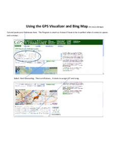 Using the GPS Visualizer and Bing Map (Ptl. Brian A. Michigan) Cut and paste your Addresses here. The Program is smart so it doesn’t have to be in perfect when it comes to spaces and commas. Select: Start Geocoding. Th