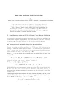 Some open problems related to stability S. Foss Heriot-Watt University, Edinburgh and Sobolev’s Institute of Mathematics, Novosibirsk I will speak about a number of open problems in queueing. Some of them are known for