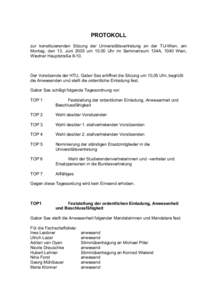 PROTOKOLL zur konstituierenden Sitzung der Universitätsvertretung an der TU-Wien, am Montag, den 13. Juni 2005 umUhr im Seminarraum 134A, 1040 Wien, Wiedner HauptstraßeDer Vorsitzende der HTU, Gabor Sas 