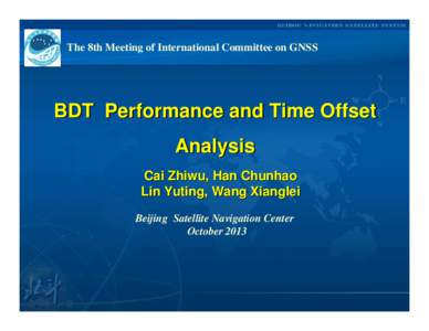 The 8th Meeting of International Committee on GNSS  BDT Performance and Time Offset Analysis Cai Zhiwu, Han Chunhao Lin Yuting, Wang Xianglei
