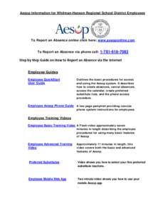 Aesop Information for Whitman-Hanson Regional School District Employees  To Report an Absence online click here: www.aesoponline.com To Report an Absence via phone call: [removed]