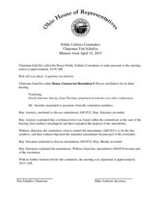 Public Utilities Committee Chairman Tim Schaffer Minutes from April 15, 2015 Chairman Schaffer called the House Public Utilities Committee to order pursuant to the meeting notice at approximately 10:05 AM. Roll call was 