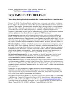 Contact: Barbara Phillips, Public Affairs Specialist, Somerset, NJ[removed]or [removed] FOR IMMEDIATE RELEASE Workshops To Explain Help Available for Farmers and Forest Land Owners February 21, 20