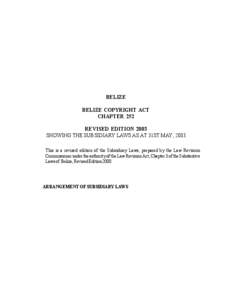 BELIZE BELIZE COPYRIGHT ACT CHAPTER 252 REVISED EDITION 2003 SHOWING THE SUBSIDIARY LAWS AS AT 31ST MAY, 2003 This is a revised edition of the Subsidiary Laws, prepared by the Law Revision