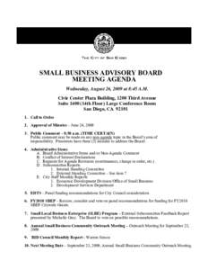 SMALL BUSINESS ADVISORY BOARD MEETING AGENDA Wednesday, August 26, 2009 at 8:45 A.M. Civic Center Plaza Building, 1200 Third Avenue Suite[removed]14th Floor) Large Conference Room San Diego, CA 92101