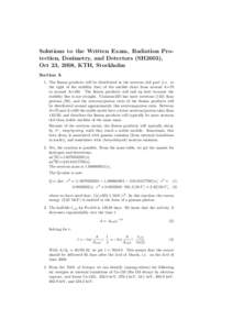 Solutions to the Written Exam, Radiation Protection, Dosimetry, and Detectors (SH2603), Oct 23, 2008, KTH, Stockholm Section A 1. The fission products will be distributed in the neutron rich part (i.e. to the right of th