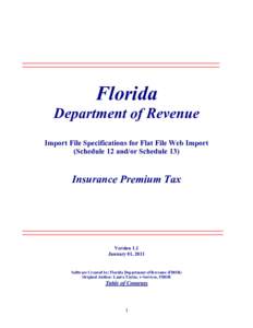 Florida Department of Revenue Import File Specifications for Flat File Web Import (Schedule 12 and/or Schedule 13)  Insurance Premium Tax