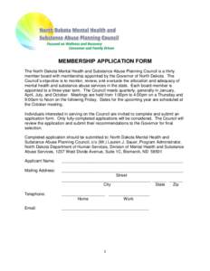 MEMBERSHIP APPLICATION FORM The North Dakota Mental Health and Substance Abuse Planning Council is a thirty member board with membership appointed by the Governor of North Dakota. The Council’s objective is to monitor,