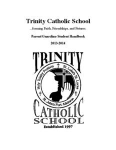 Trinity Catholic School ...forming Faith, Friendships, and Futures. Parent/Guardian-Student Handbook[removed]  Table of Contents