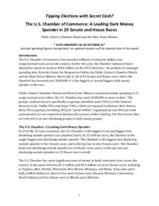 Tipping Elections with Secret Cash? The U.S. Chamber of Commerce: A Leading Dark Money Spender in 29 Senate and House Races Public Citizen’s Chamber Watch and the Main Street Alliance * DATA SNAPSHOT AS OF OCTOBER 31* 