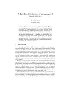 A Task-Based Evaluation of an Aggregated Search Interface No Author Given No Institute Given  Abstract. This paper presents a user study that evaluated the effectiveness of an aggregated search interface in the context o