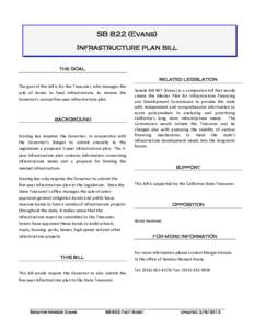 SB 822 (Evans) Infrastructure plan bill THE GOAL RELATED LEGISLATION The goal of this bill is for the Treasurer, who manages the sale of bonds to fund infrastructure, to receive the