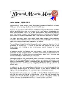 John Maher[removed]John Maher first began dancing morris with Bristol University Morris Men in the early 1970s and started dancing with Bristol Morris Men a little later. For some time he danced with both sides until