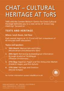 CHAT – CULTURAL HERITAGE AT ToRS ToRS and the Carsten Niebuhr Centre for Cross-Cultural Heritage welcome you to a new series of ‘brown bag meetings’ focused on