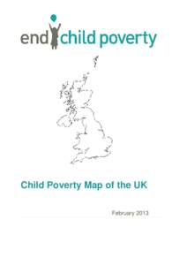 Child Poverty Map of the UK February 2013 The child poverty map of the UK 2013 End Child Poverty Compilation and presentation of local data by Matt Padley and Donald Hirsch of