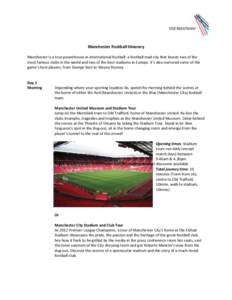 Manchester Football Itinerary Manchester is a true powerhouse in international football: a football mad city that boasts two of the most famous clubs in the world and two of the best stadiums in Europe. It’s also nurtu