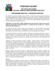 POSITION VACANT THE PAPUA NEW GUINEA NATIONAL AGRICULTURAL RESEARCH INSTITUTE PROGRAMME DIRECTOR – CORPORATE SERVICES The National Agricultural Research Institute (NARI) is the lead research organization, conducting an