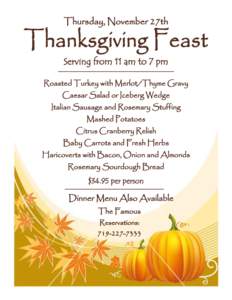 Thursday, November 27th  Serving from 11 am to 7 pm Roasted Turkey with Merlot/Thyme Gravy Caesar Salad or Iceberg Wedge Italian Sausage and Rosemary Stuffing