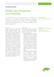 Termékismertető  SUSE Linux Enterprise Live Patching Az állásidő drága, még a tervezett állásidő is. A SUSE® Linux Enterprise Live Patching frissítési megoldása lényegében