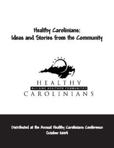 Healthy Carolinians: Ideas and Stories from the Community Distributed at the Annual Healthy Carolinians Conference October 2004