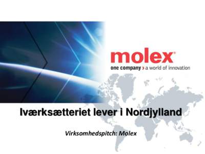 Iværksætteriet lever i Nordjylland Virksomhedspitch: Molex Motivation  Motivation
