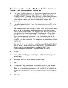 Transcript: Across the Generations: The Role of Grandparents in Young Children’s Lives Featuring Barbara Bowman, M.A. Q: I am really pleased to welcome Dr. Barbara Bowman who will be joining us today to talk about the 