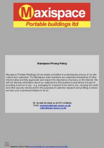 Maxispace Privacy Policy  Maxispace Portable Buildings Ltd are totally committed to protecting the privacy of our site visitors and customers. The Maxispace team members are customers themselves of other Internet sites a