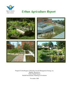 Urban Agriculture Report  Prepared for the Region of Waterloo Growth Management Strategy by: Bethany Mazereeuw Public Health Planner Health Determinants, Planning & Evaluation