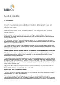 Media release 22 September 2014 South Australia’s connected commuters ditch peak hour for digital fast lane New research shows better broadband will cut road congestion and increase
