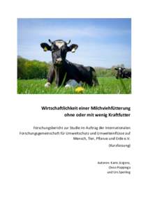 Wirtschaftlichkeit einer Milchviehfütterung ohne oder mit wenig Kraftfutter Forschungsbericht zur Studie im Auftrag der Internationalen Forschungsgemeinschaft für Umweltschutz und Umwelteinflüsse auf Mensch, Tier, Pfl