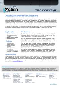 ZERO-DOWNTIME Actian Zero-Downtime Operations During normal Database operations it is inevitably necessary to perform upgrades, migrations and other service disrupting maintenance operations. During these times your data