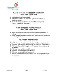 PLEASE NOTE THE PROCESS FOR BECOMING A YOUTH FIRST VOLUNTEER: 1. Interview with Program Manager 2. Submit a completed YF Volunteer Application and pass a background check 3. Attend the Resource Center Volunteer 101 train