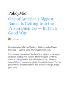 PolicyMic One of America’s Biggest Banks Is Getting Into the Prison Business — But in a Good Way By Laura Dimon 17 hours ago