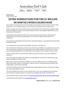 Media Release Friday, 13 June, 2014 EXTRA NOMINATIONS FOR THE $1 MILLION DE BORTOLI WINES GOLDEN ROSE The Australian Turf Club has this week received eight late nominations for the $1 million De Bortoli Wines