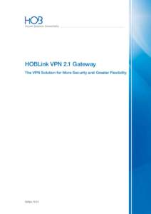 Secure Business Connectivity  HOBLink VPN 2.1 Gateway The VPN Solution for More Security and Greater Flexibility  Edition 10|13