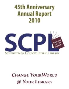 45th Anniversary Annual Report 2010 CHANGE YOURWORLD @ YOUR LIBRARY