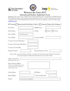 Between the Lines 2015 International Student Application Form Directions: This form is to be completed by the student applicant and to be uploaded to the IWP Portal by the nominating embassy. Only complete student applic
