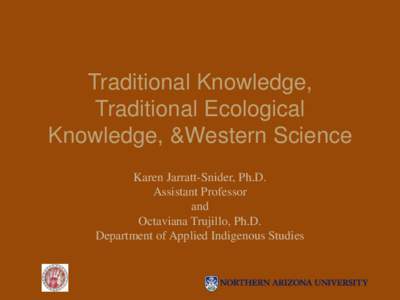Traditional Knowledge, Traditional Ecological Knowledge, &Western Science Karen Jarratt-Snider, Ph.D. Assistant Professor and