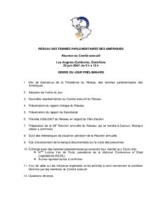 RÉSEAU DES FEMMES PARLEMENTAIRES DES AMÉRIQUES Réunion du Comité exécutif Los Angeles (Californie), États-Unis 22 juin 2007, de 9 h à 12 h ORDRE DU JOUR PRÉLIMINAIRE