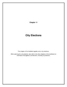 Chapter 11  City Elections This chapter of the handbook applies only to city elections. When planning for a city election, also refer to the other chapters of this handbook for