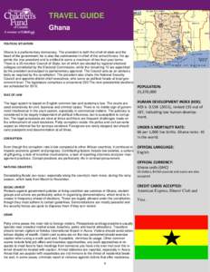 TRAVEL GUIDE Ghana POLITICAL SITUATION Ghana is a parliamentary democracy. The president is both the chief-of-state and the head of the government; he is also the commander-in-chief of the armed forces. He appoints the v