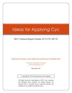 Ideas for Applying Cyc MCC Technical Report Number ACT-CYC[removed]MICROELECTRONICS AND COMPUTER TECHNOLOGY CORPORATION Advanced Computing Technology Artificial Intelligence Lab