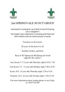 2nd SPRINGVALE SCOUT GROUP Interested in scouting for your Deaf or hard of hearing son or daughter? Our leaders have experience in working with Deaf and HOH children and can communicate in Auslan Vacancies in all section