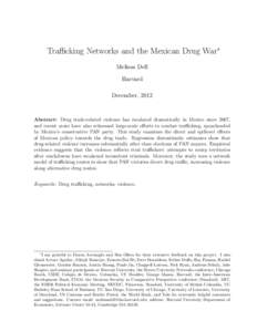 Trafficking Networks and the Mexican Drug War⇤ Melissa Dell Harvard December, 2012  Abstract: Drug trade-related violence has escalated dramatically in Mexico since 2007,