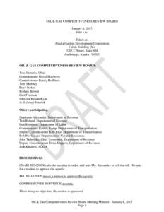 OIL & GAS COMPETITIVENESS REVIEW BOARD January 6, 2015 9:04 a.m. Taken at: Alaska Gasline Development Corporation Calais Building One